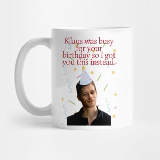 klaus mikaelson was busy for your birthday present Mug